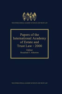 Papers of the International Academy of Estate and Trust Law 2000 : The International Academy of Estate and Trust Law Yearbook - Rosalind F. Atherton