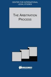 The Arbitration Process : Comparative Law Yearbook of International Business - Special Issue 2001 : Comparative Law Yearbook of International Business - Special Issue 2001 - Dennis Campbell