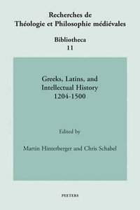 Greeks, Latins, and Intellectual History 1204-1500 : Recherches de Theologie Et Philosophie Medievales - Biblioth - Martin Hinterberger