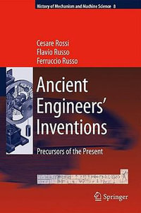 Ancient Engineers' Inventions : Precursors of the Present - Cesare Rossi