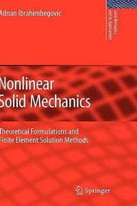 Nonlinear Solid Mechanics : Theoretical Formulations and Finite Element Solution Methods - Adnan Ibrahimbegovic