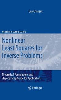 Nonlinear Least Squares for Inverse Problems : Theoretical Foundations and Step-by-Step Guide for Applications - Guy Chavent