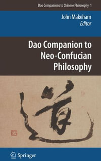 Dao Companion to Neo-Confucian Philosophy : Dao Companions to Chinese Philosophy : Book 1 - John Makeham