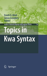 Topics in Kwa Syntax : Studies in Natural Language and Linguistic Theory : Book 78 - Enoch O. Aboh