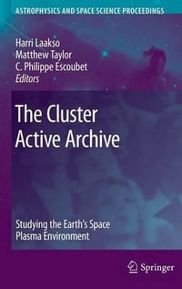 The Cluster Active Archive : Studying the Earth's Space Plasma Environment - Harri Laakso