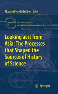 Looking at it from Asia : the Processes that Shaped the Sources of History of  Science - Florence Bretelle-Establet