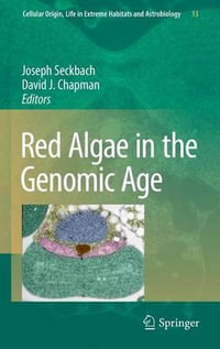 Red Algae in the Genomic Age : Cellular Origin, Life in Extreme Habitats and Astrobiology - Joseph Seckbach