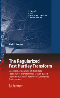 The Regularized Fast Hartley Transform : Optimal Formulation of Real-Data Fast Fourier Transform for Silicon-Based Implementation in Resource-Constrained Environments - Keith Jones