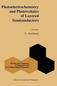 Photoelectrochemistry and Photovoltaics of Layered Semiconductors : Physics and Chemistry of Materials with Low-Dimensional Structures - A. Aruchamy