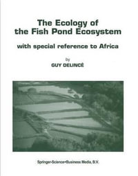 The Ecology of the Fish Pond Ecosystem : with special reference to Africa - Guy DelincÃ©