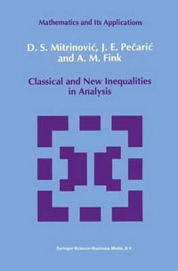 Classical and New Inequalities in Analysis : Mathematics and its Applications - Dragoslav S. Mitrinovic