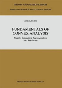 Fundamentals of Convex Analysis : Duality, Separation, Representation, and Resolution - M.J. Panik