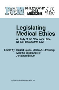 Legislating Medical Ethics : A Study of the New York State Do-Not-Resuscitate Law - R.B. Baker