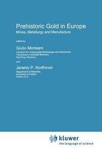 Prehistoric Gold in Europe : Mines, Metallurgy and Manufacture - Giulio Morteani