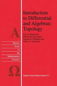 Introduction to Differential and Algebraic Topology : Texts in the Mathematical Sciences - Yu.G. Borisovich