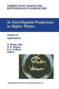 In Vitro Haploid Production in Higher Plants : Volume 2: Applications - S. Mohan Jain