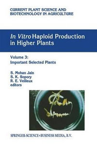 In vitro Haploid Production in Higher Plants : Volume 3: Important Selected Plants - S. Mohan Jain