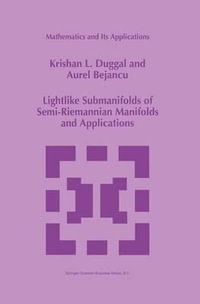 Lightlike Submanifolds of Semi-Riemannian Manifolds and Applications : Mathematics and Its Applications - Krishan Duggal