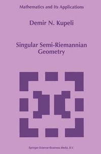 Singular Semi-Riemannian Geometry : Mathematics and Its Applications - D.N. Kupeli