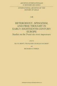 Heterodoxy, Spinozism, and Free Thought in Early-Eighteenth-Century Europe : Studies on the Trait© des Trois Imposteurs - Silvia Berti