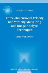 Three-Dimensional Velocity and Vorticity Measuring and Image Analysis Techniques : Lecture Notes from the Short Course held in Z¼rich, Switzerland, 3-6 September 1996 - Th. Dracos