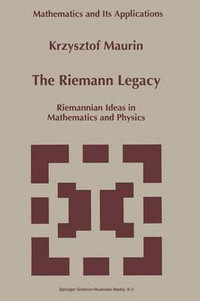 The Riemann Legacy : Riemannian Ideas in Mathematics and Physics - Krzysztof Maurin