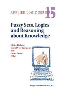 Fuzzy Sets, Logics and Reasoning about Knowledge : Applied Logic Series - Didier Dubois