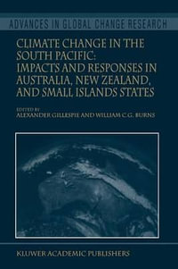 Climate Change in the South Pacific : Impacts and Responses in Australia, New Zealand, and Small Island States - Alexander Gillespie