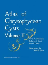 Atlas of Chrysophycean Cysts : Volume II - A. N. Wilkinson