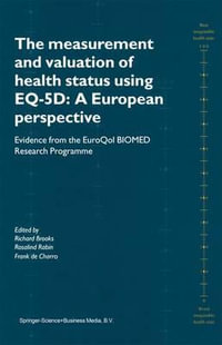 The Measurement and Valuation of Health Status Using EQ-5D : A European Perspective : Evidence from the EuroQol BIOMED Research Programme - Richard Brooks