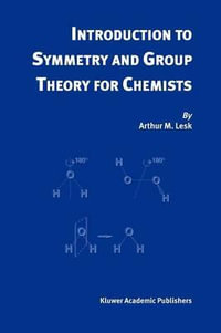 Introduction to Symmetry and Group Theory for Chemists - Arthur M. Lesk