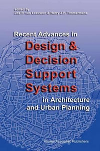 Recent Advances in Design and Decision Support Systems in Architecture and Urban Planning - Jos P. van Leeuwen