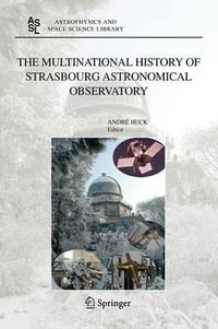 The Multinational History of Strasbourg Astronomical Observatory : Astrophysics and Space Science Library - Andre HECK