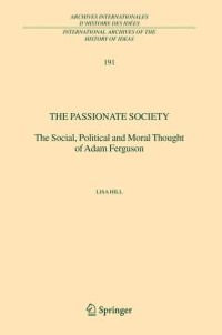 The Passionate Society : The Social, Political and Moral Thought of Adam Ferguson - Lisa Hill