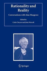 Rationality and Reality : Conversations with Alan Musgrave - Colin Cheyne