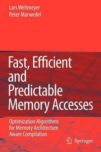 Fast, Efficient and Predictable Memory Accesses : Optimization Algorithms for Memory Architecture Aware Compilation - Lars Wehmeyer