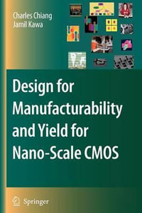 Design for Manufacturability and Yield for Nano-Scale CMOS : Integrated Circuits and Systems - Charles Chiang