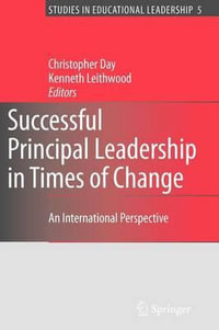 Successful Principal Leadership in Times of Change : An International Perspective - Christopher Day