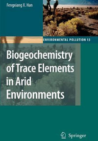 Biogeochemistry of Trace Elements in Arid Environments : Environmental Pollution - Fengxiang X. Han