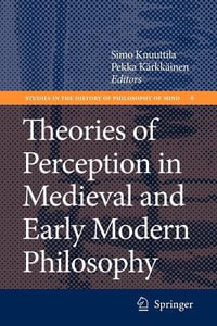 Theories of Perception in Medieval and Early Modern Philosophy : Studies in the History of Philosophy of Mind - Simo Knuuttila