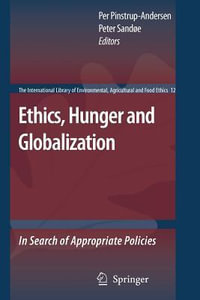 Ethics, Hunger and Globalization : In Search of Appropriate Policies - Per Pinstrup-Andersen