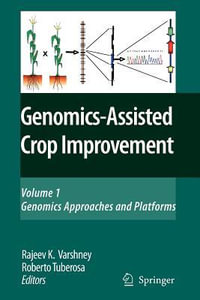 Genomics-Assisted Crop Improvement : Vol 1: Genomics Approaches and Platforms - Rajeev K. Varshney