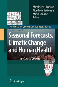 Seasonal Forecasts, Climatic Change and Human Health : Health and Climate - Madeleine C. Thomson