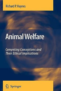 Animal Welfare : Competing Conceptions And Their Ethical Implications - Richard P. Haynes