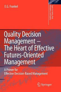 Quality Decision Management -The Heart of Effective Futures-Oriented Management : A Primer for Effective Decision-Based Management - E.G. Frankel