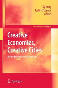 Creative Economies, Creative Cities : Asian-European Perspectives - Lily Kong