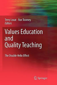 Values Education and Quality Teaching : The Double Helix Effect - Terence Lovat