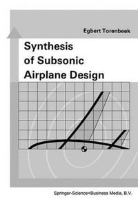 Synthesis of Subsonic Airplane Design : An introduction to the preliminary design of subsonic general aviation and transport aircraft, with emphasis on layout, aerodynamic design, propulsion and performance - Egbert Torenbeek