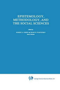 Epistemology, Methodology, and the Social Sciences : Boston Studies in the Philosophy and History of Science - Robert S. Cohen