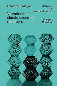 Vibrations of Elastic Structural Members : Mechanics of Structural Systems - E. B. Magrab